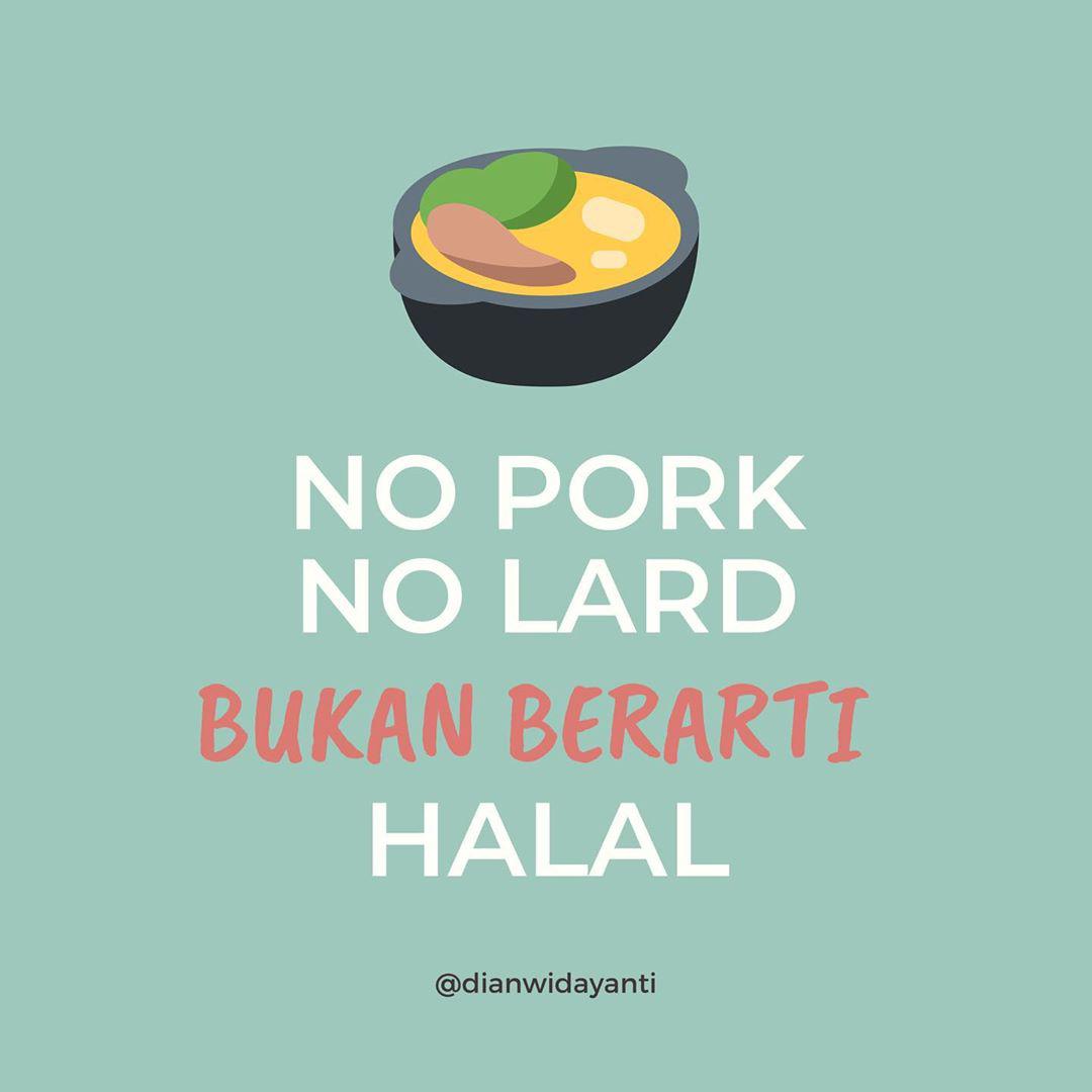 “Pernah nanya gini gak, “Halo restoran X ini halal gak?” “Kita no pork