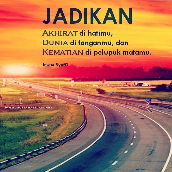 Jadikan Akhirat Di Hatimu Dunia Di Tanganmu Dan Kematian Di Pelupuk Matamu